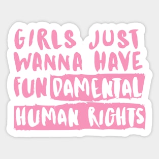 Girls just wanna have Fundamental Human Rights Sticker